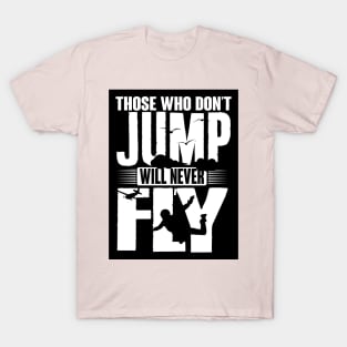 Those who not jump will never fly (black) T-Shirt